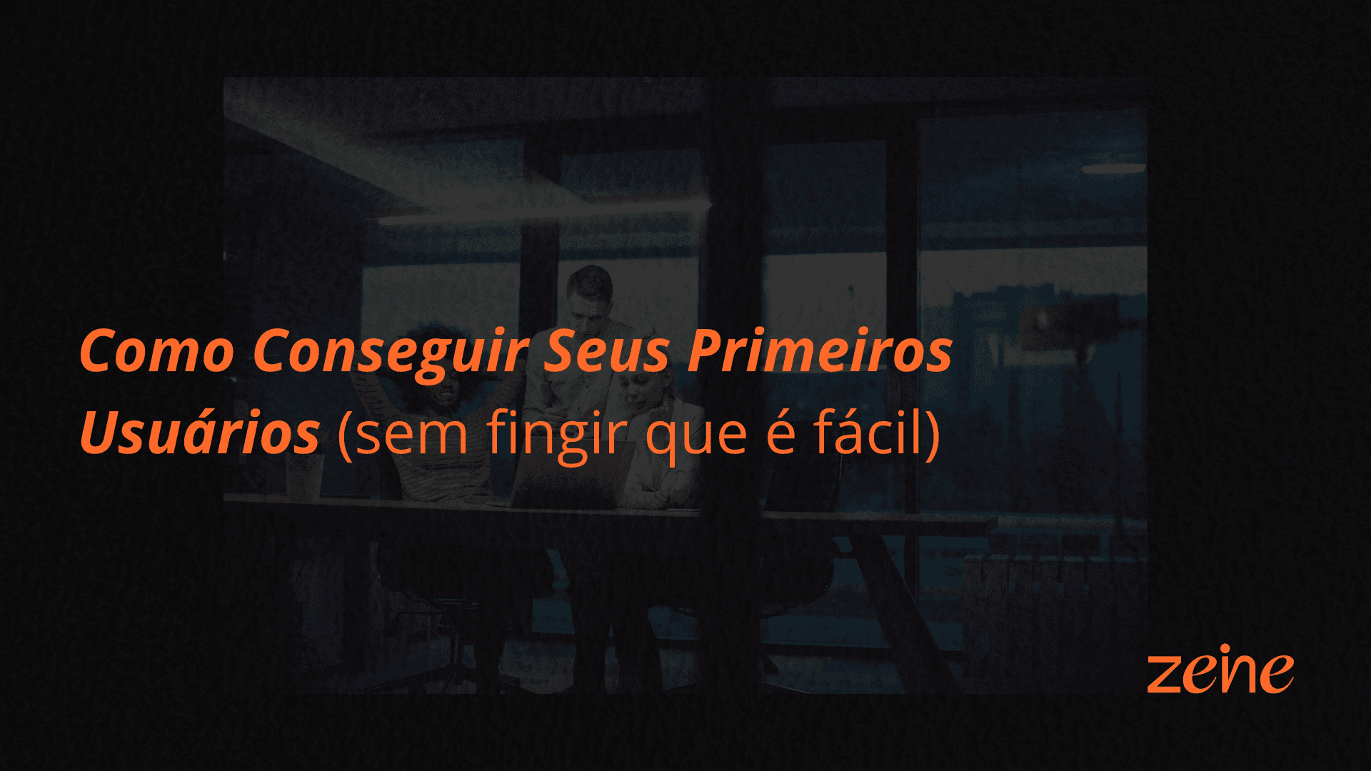 Seus Primeiros Usuários